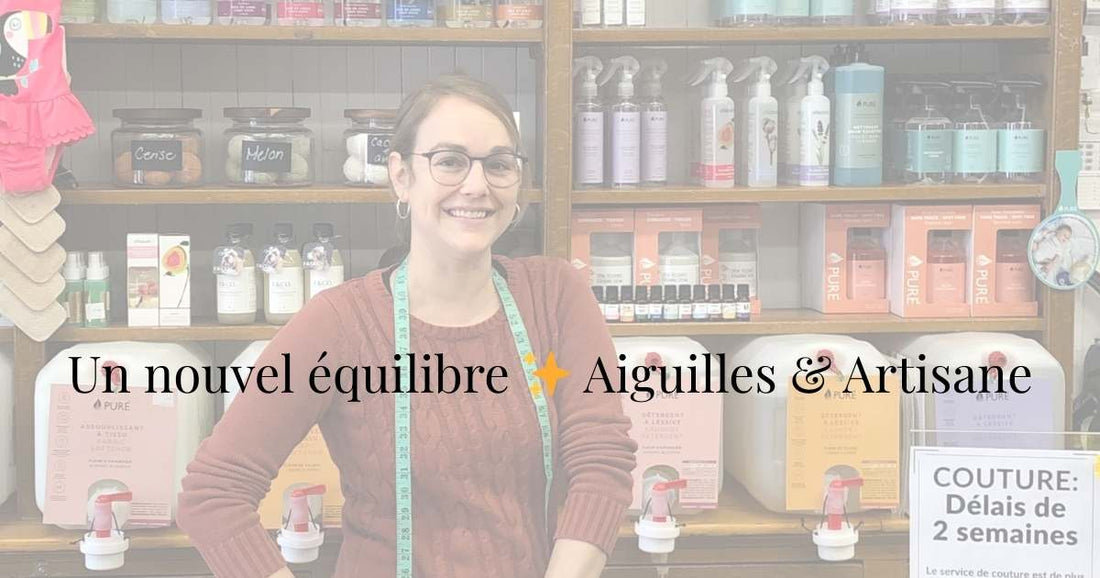 Un nouvel équilibre pour continuer à faire vivre Aiguilles & Artisane